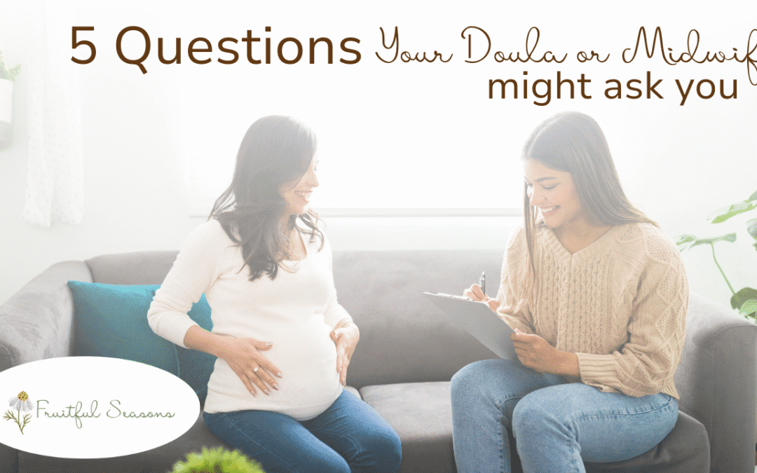 5 Questions Your Doula or Midwife Might Ask You